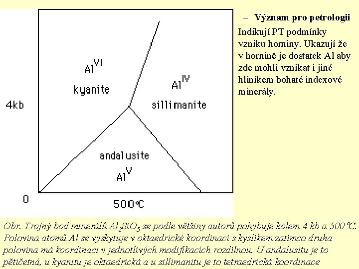 – Význam pro petrologii • Indikují PT podmínky vzniku horniny. Ukazují že v hornině