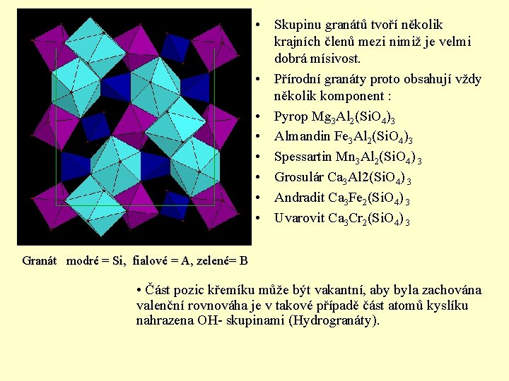  • Skupinu granátů tvoří několik krajních členů mezi nimiž je velmi dobrá mísivost.