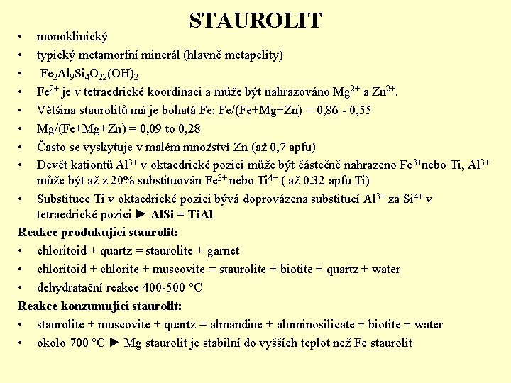  • • STAUROLIT monoklinický typický metamorfní minerál (hlavně metapelity) Fe 2 Al 9