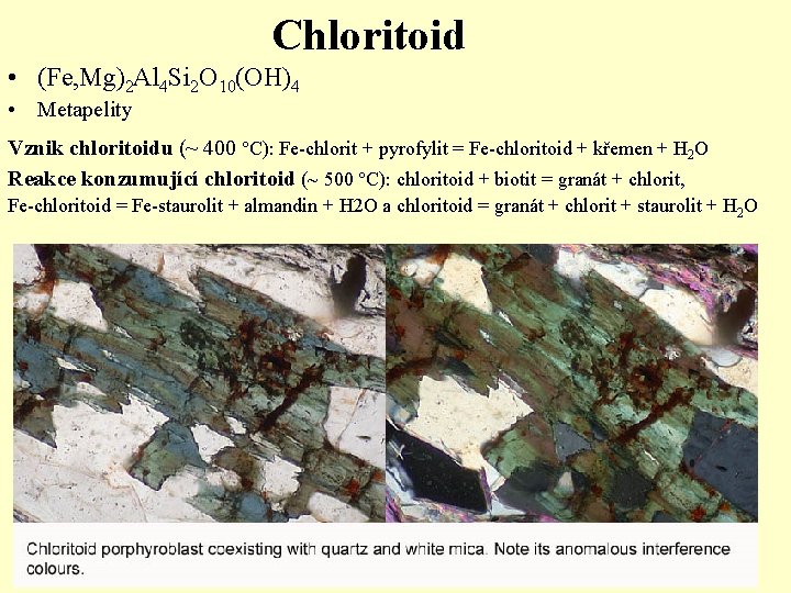 Chloritoid • (Fe, Mg)2 Al 4 Si 2 O 10(OH)4 • Metapelity Vznik chloritoidu