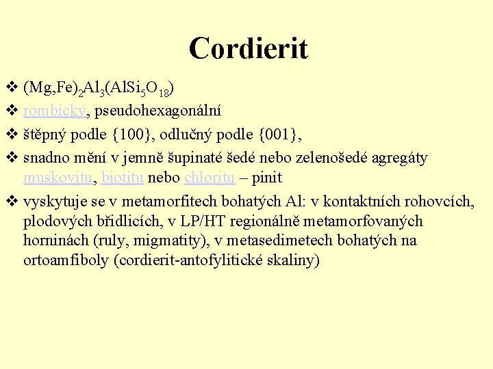 Cordierit v (Mg, Fe)2 Al 3(Al. Si 5 O 18) v rombický, pseudohexagonální v