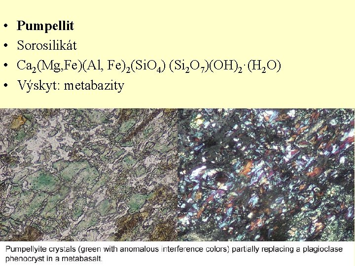  • • Pumpellit Sorosilikát Ca 2(Mg, Fe)(Al, Fe)2(Si. O 4) (Si 2 O