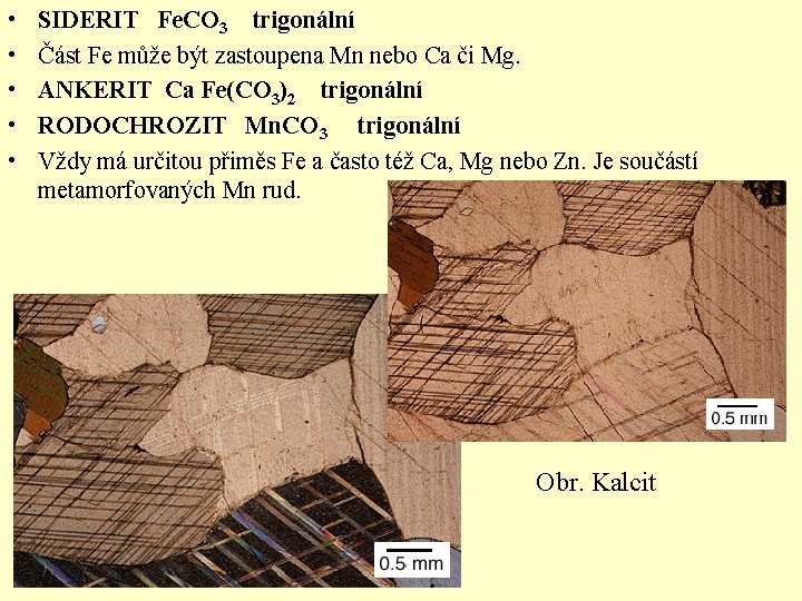  • • • SIDERIT Fe. CO 3 trigonální Část Fe může být zastoupena