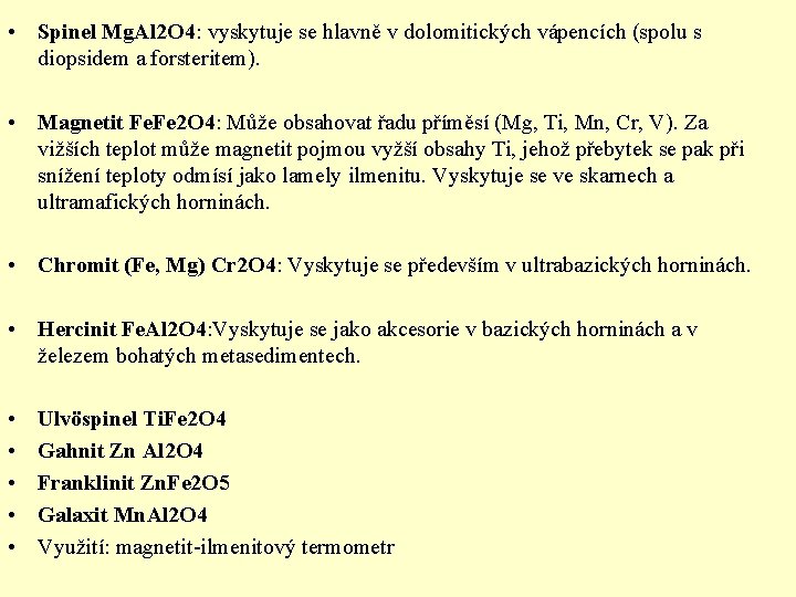  • Spinel Mg. Al 2 O 4: vyskytuje se hlavně v dolomitických vápencích