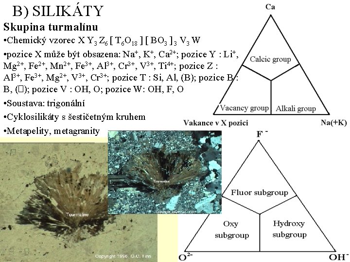 B) SILIKÁTY Skupina turmalínu • Chemický vzorec X Y 3 Z 6 T 6