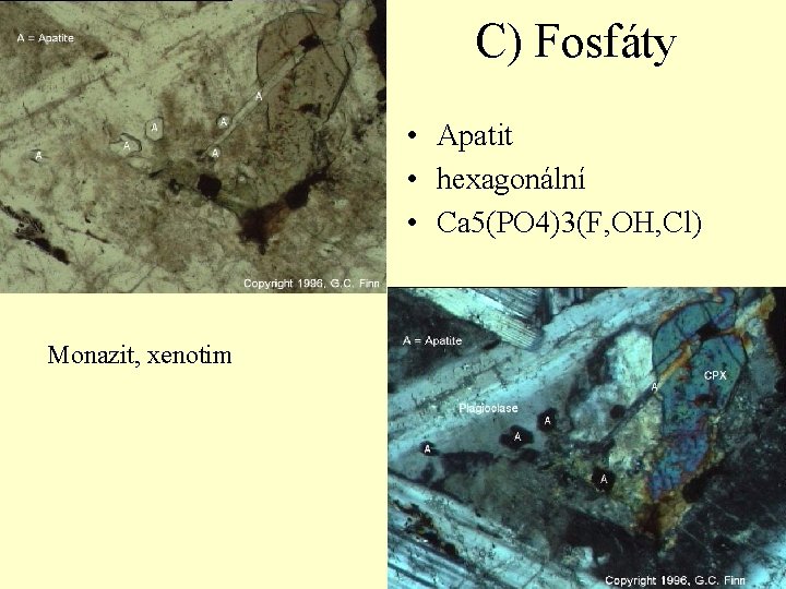 C) Fosfáty • Apatit • hexagonální • Ca 5(PO 4)3(F, OH, Cl) Monazit, xenotim