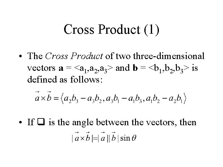 Cross Product (1) • The Cross Product of two three-dimensional vectors a = <a