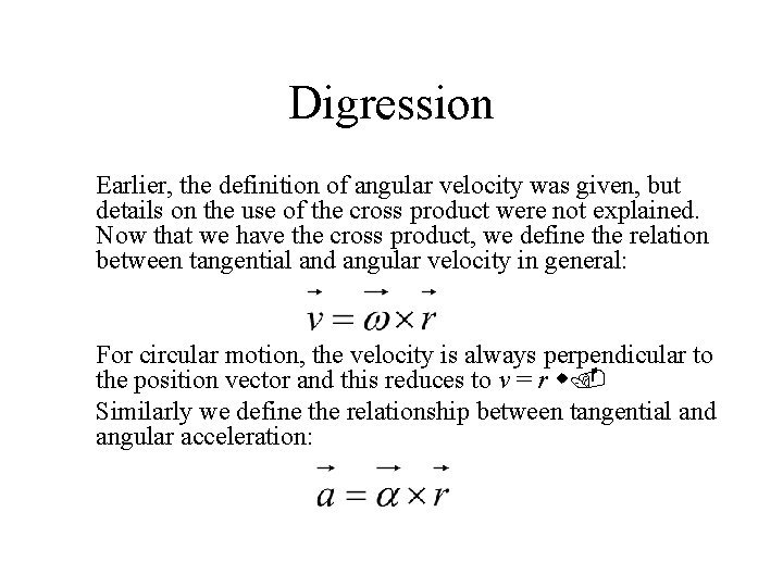 Digression Earlier, the definition of angular velocity was given, but details on the use