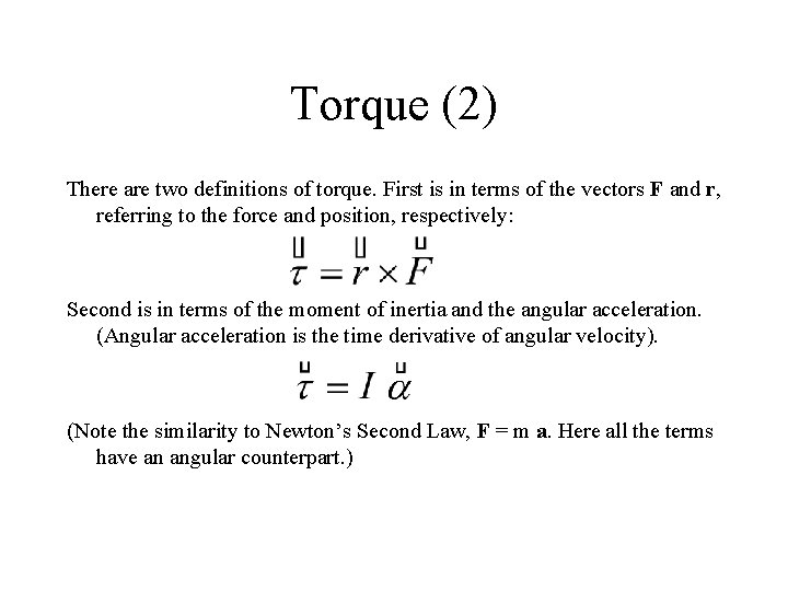 Torque (2) There are two definitions of torque. First is in terms of the