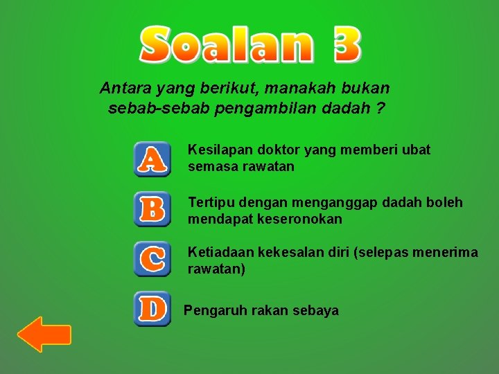 Antara yang berikut, manakah bukan sebab-sebab pengambilan dadah ? Kesilapan doktor yang memberi ubat