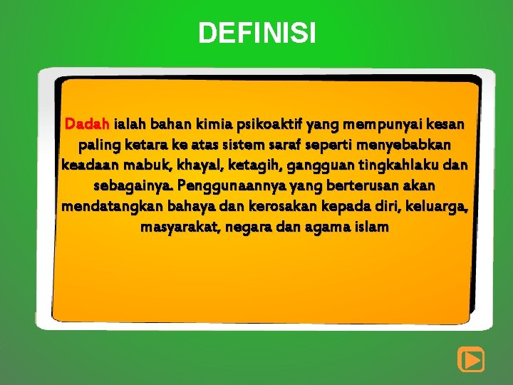 DEFINISI Dadah ialah bahan kimia psikoaktif yang mempunyai kesan paling ketara ke atas sistem