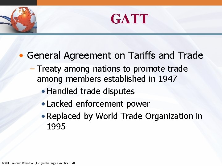 GATT • General Agreement on Tariffs and Trade – Treaty among nations to promote