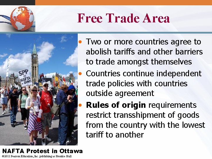 Free Trade Area • Two or more countries agree to abolish tariffs and other