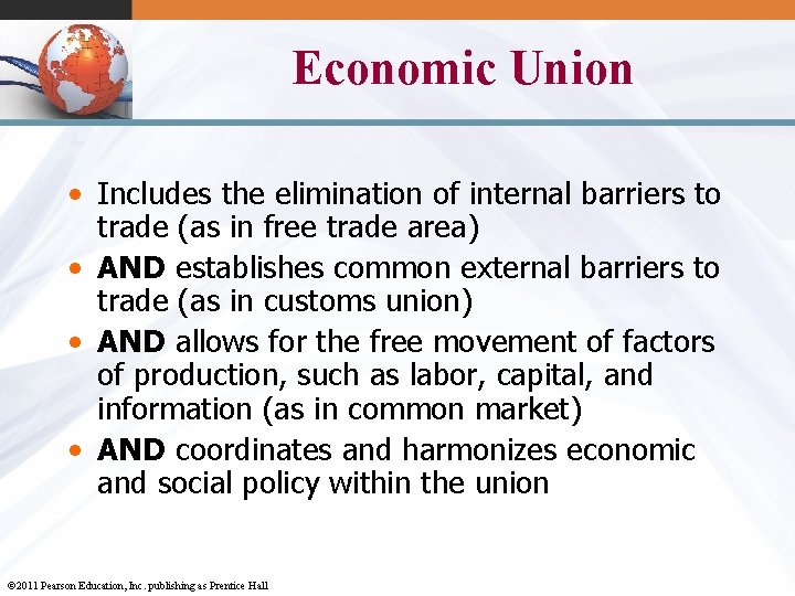Economic Union • Includes the elimination of internal barriers to trade (as in free