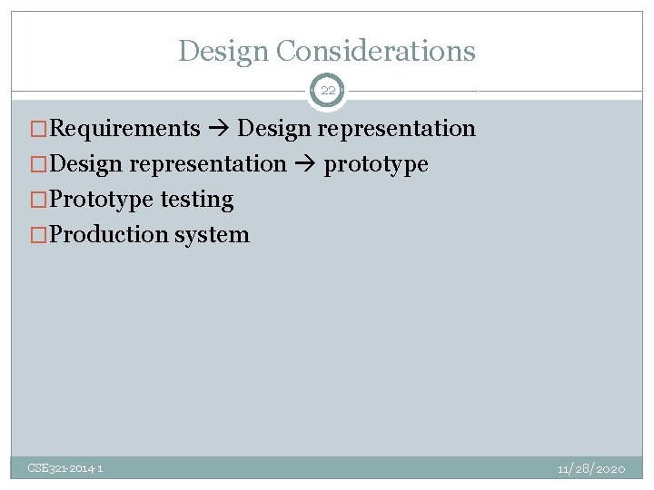 Design Considerations 22 �Requirements Design representation �Design representation prototype �Prototype testing �Production system CSE