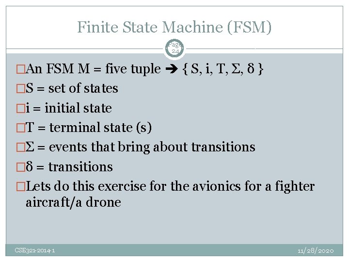 Finite State Machine (FSM) Page 24 �An FSM M = five tuple { S,