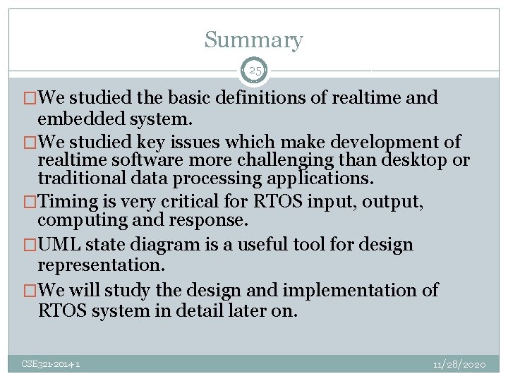 Summary 25 �We studied the basic definitions of realtime and embedded system. �We studied