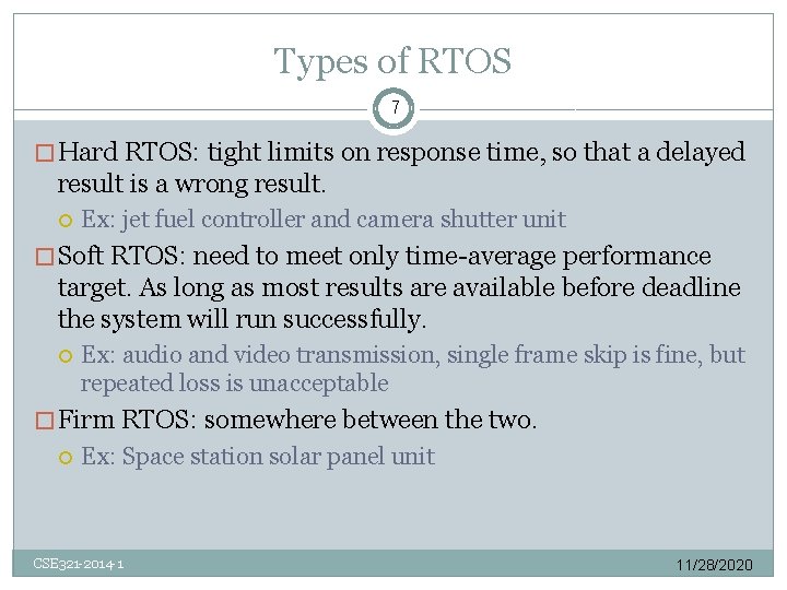Types of RTOS 7 � Hard RTOS: tight limits on response time, so that