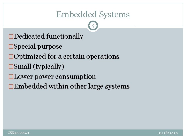 Embedded Systems 9 �Dedicated functionally �Special purpose �Optimized for a certain operations �Small (typically)