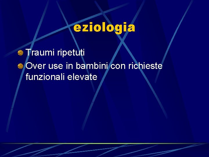 eziologia Traumi ripetuti Over use in bambini con richieste funzionali elevate 