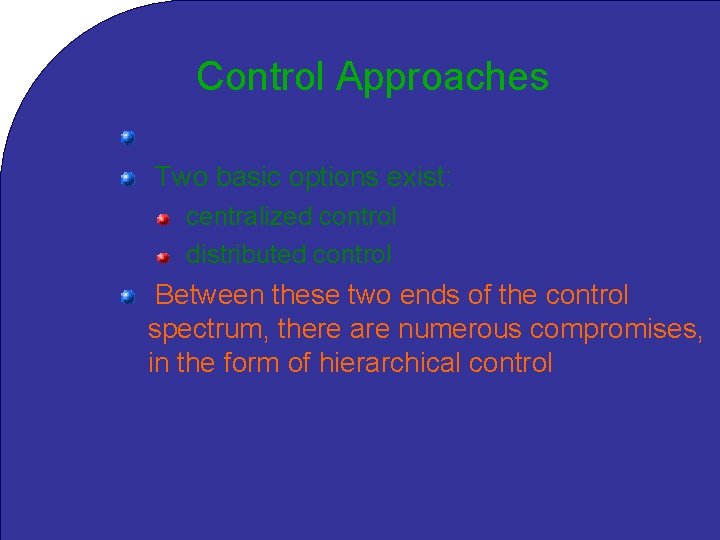Control Approaches How can we control a group of robots? Two basic options exist: