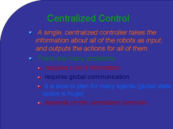 Centralized Control A single, centralized controller takes the information about all of the robots