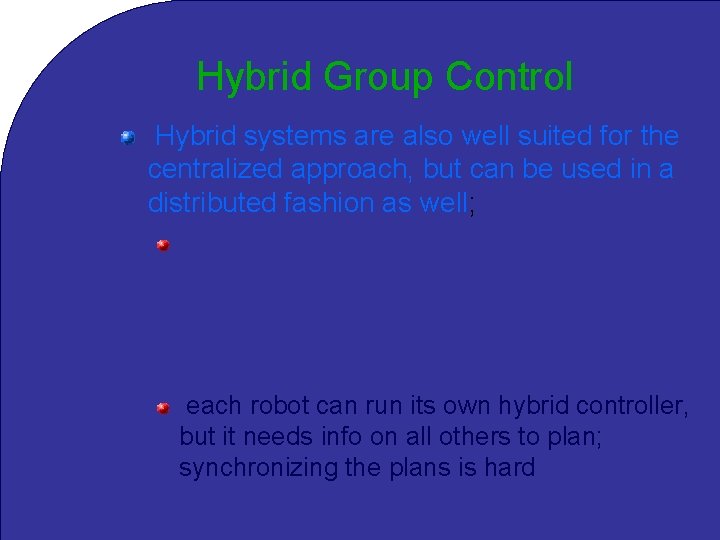 Hybrid Group Control Hybrid systems are also well suited for the centralized approach, but