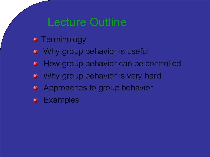 Lecture Outline Terminology Why group behavior is useful How group behavior can be controlled
