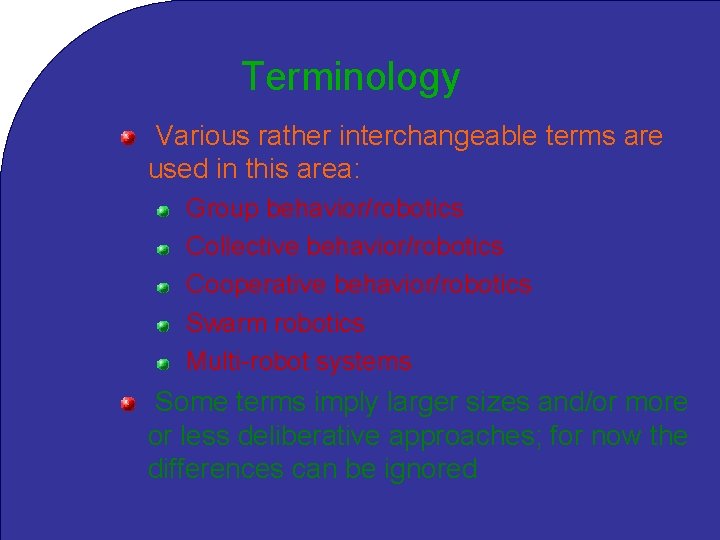 Terminology Various rather interchangeable terms are used in this area: Group behavior/robotics Collective behavior/robotics