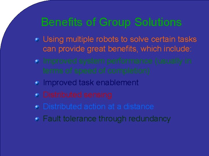 Benefits of Group Solutions Using multiple robots to solve certain tasks can provide great