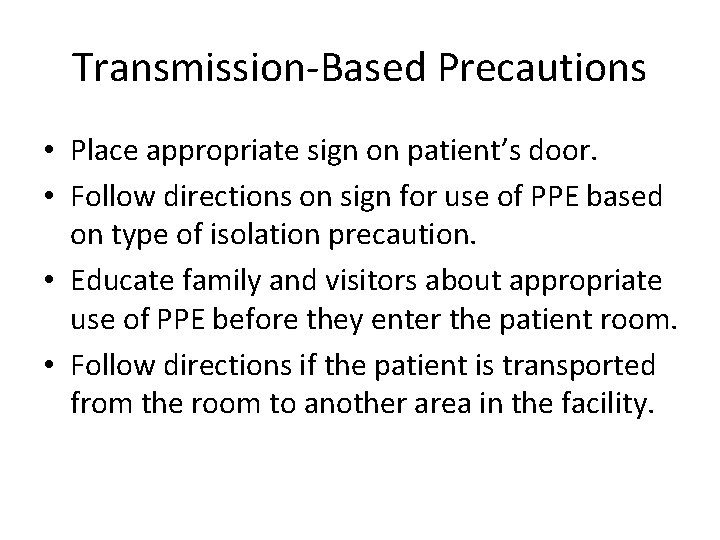 Transmission-Based Precautions • Place appropriate sign on patient’s door. • Follow directions on sign