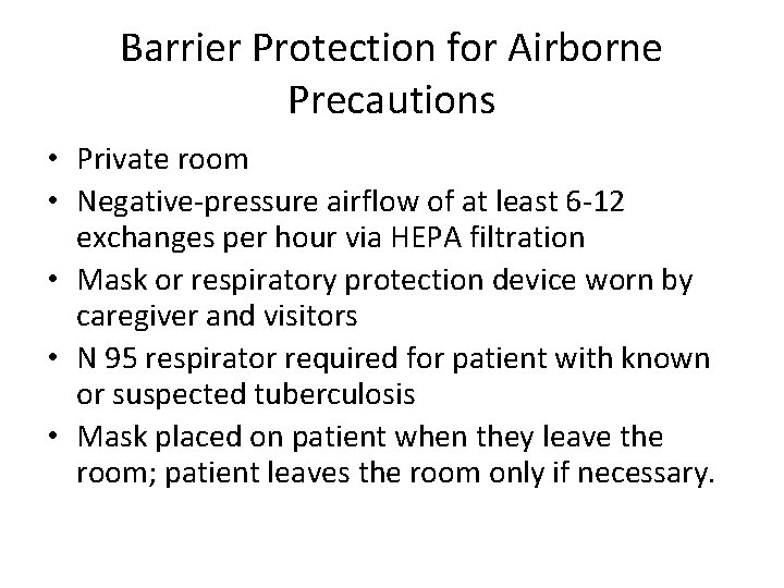 Barrier Protection for Airborne Precautions • Private room • Negative-pressure airflow of at least