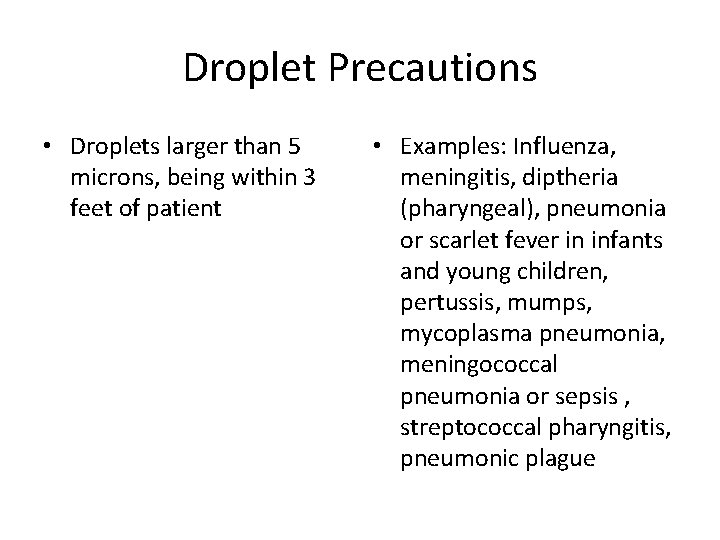 Droplet Precautions • Droplets larger than 5 microns, being within 3 feet of patient