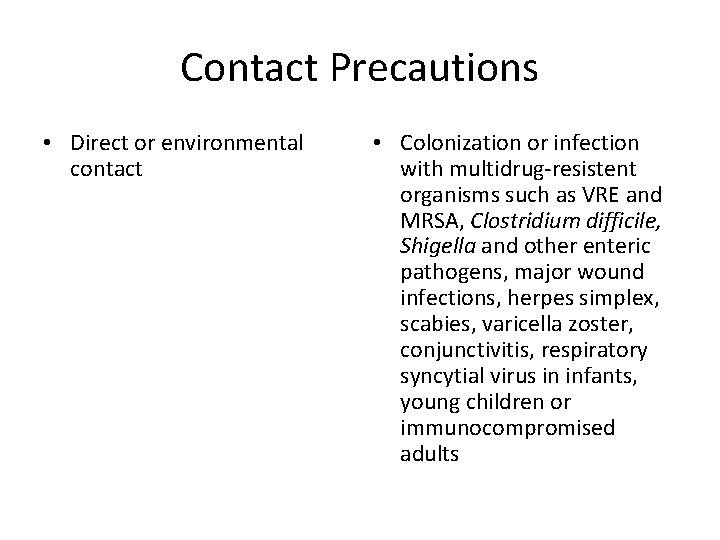 Contact Precautions • Direct or environmental contact • Colonization or infection with multidrug-resistent organisms