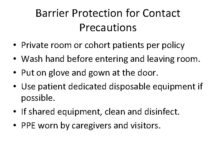 Barrier Protection for Contact Precautions Private room or cohort patients per policy Wash hand