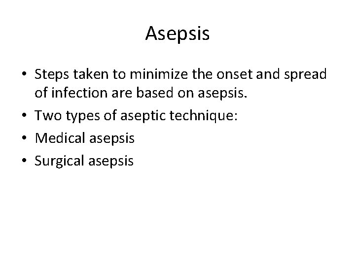 Asepsis • Steps taken to minimize the onset and spread of infection are based