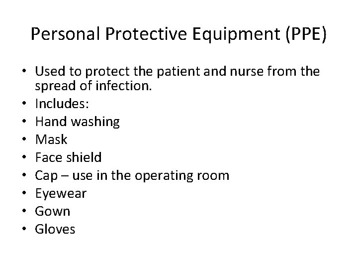 Personal Protective Equipment (PPE) • Used to protect the patient and nurse from the