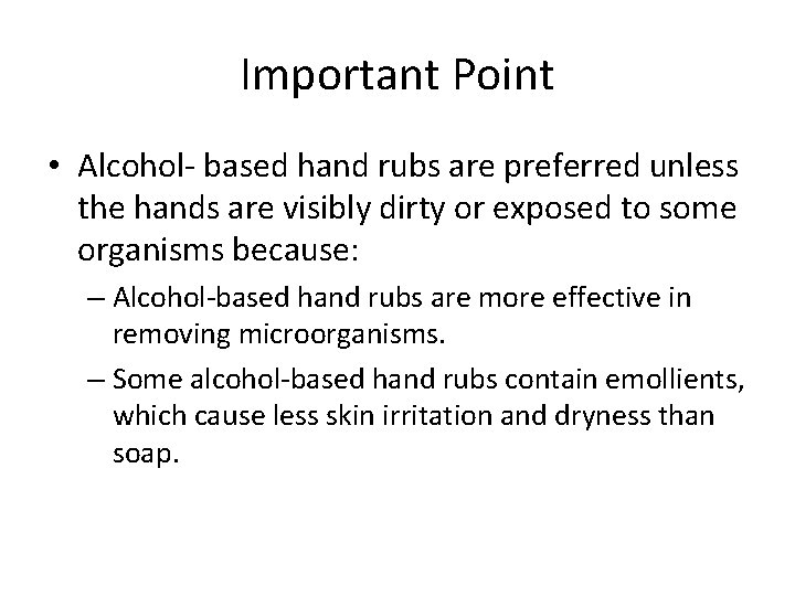 Important Point • Alcohol- based hand rubs are preferred unless the hands are visibly