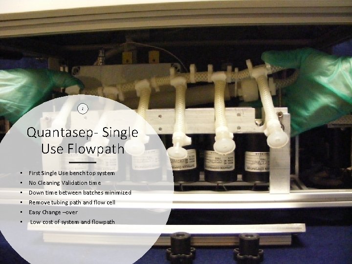 3 8 Quantasep- Single Use Flowpath • • • First Single Use bench top