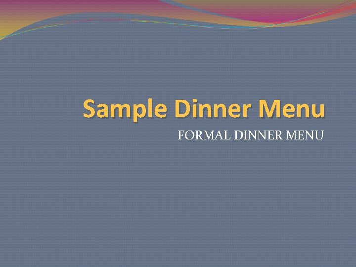 Sample Dinner Menu FORMAL DINNER MENU 