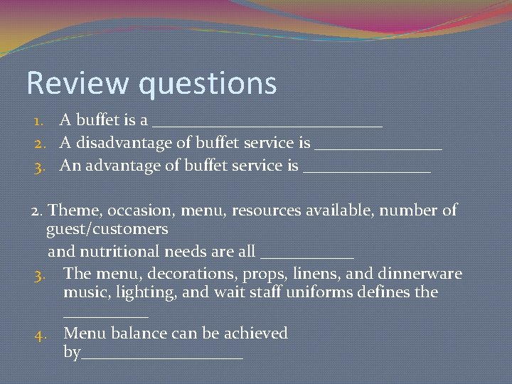 Review questions 1. A buffet is a ______________ 2. A disadvantage of buffet service
