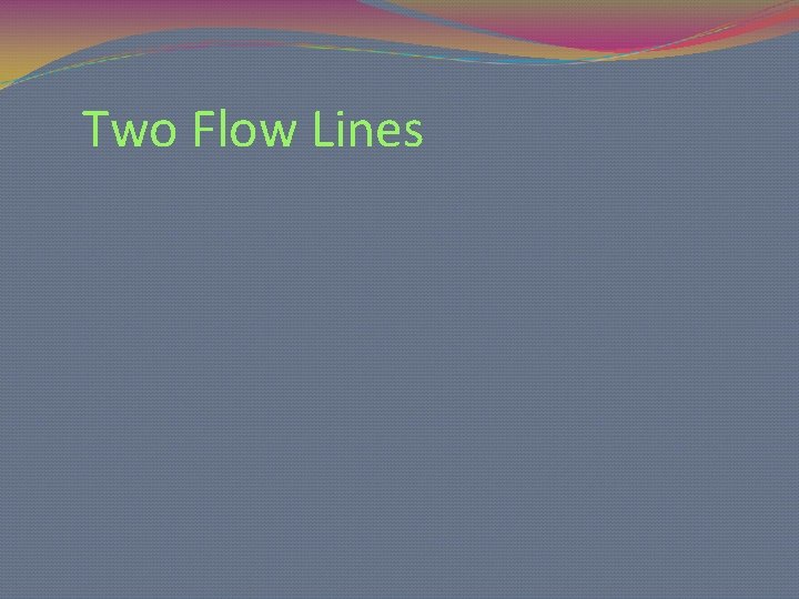 Two Flow Lines 