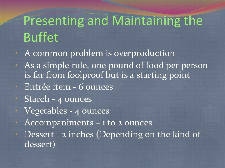 Presenting and Maintaining the Buffet A common problem is overproduction As a simple rule,