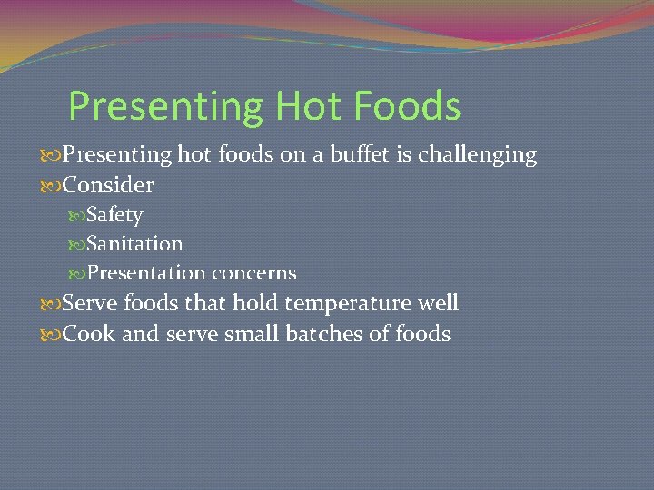 Presenting Hot Foods Presenting hot foods on a buffet is challenging Consider Safety Sanitation