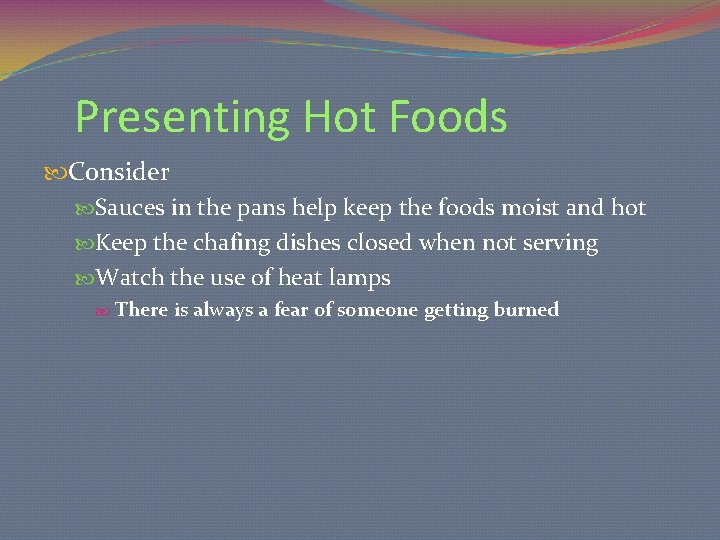 Presenting Hot Foods Consider Sauces in the pans help keep the foods moist and