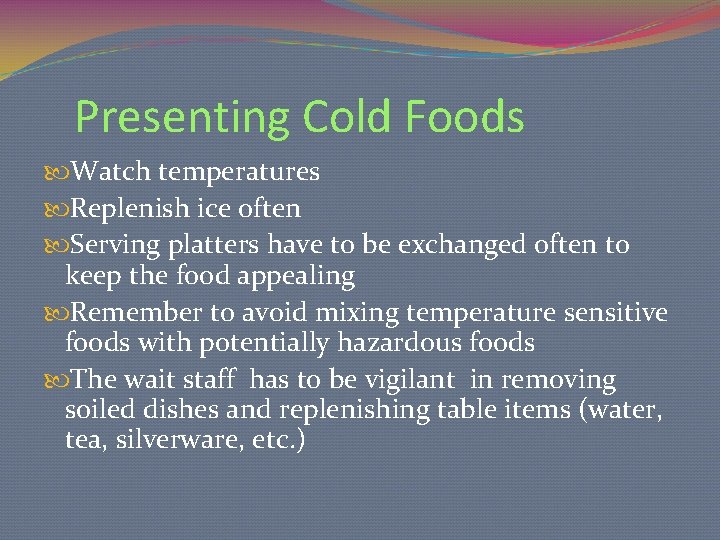 Presenting Cold Foods Watch temperatures Replenish ice often Serving platters have to be exchanged