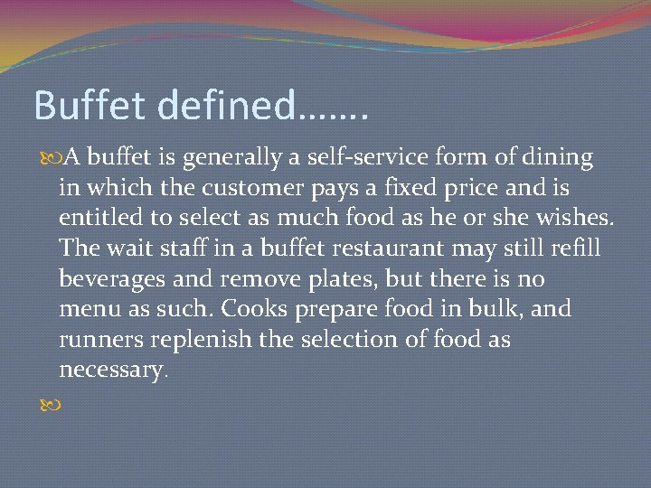 Buffet defined……. A buffet is generally a self-service form of dining in which the