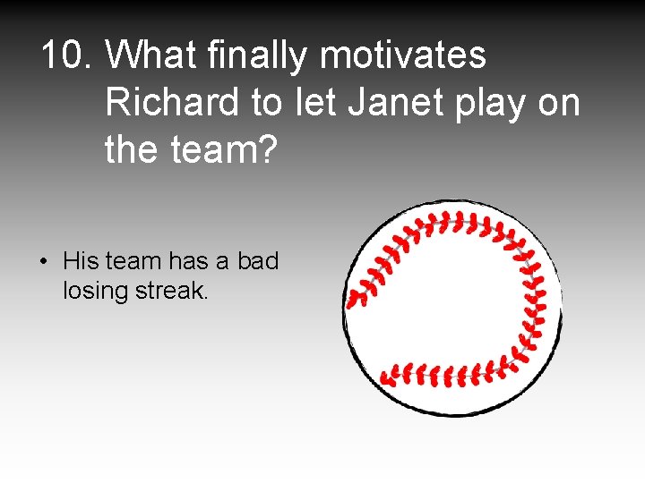 10. What finally motivates Richard to let Janet play on the team? • His