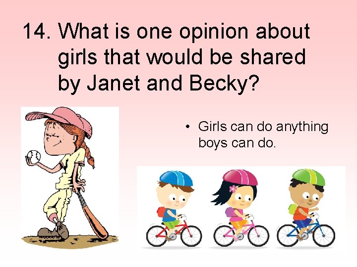 14. What is one opinion about girls that would be shared by Janet and