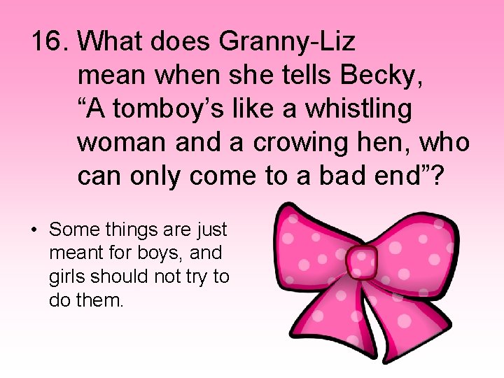 16. What does Granny-Liz mean when she tells Becky, “A tomboy’s like a whistling